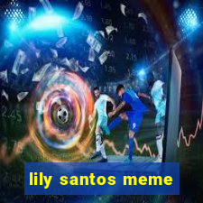 lily santos meme